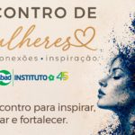 Encontro de Mulheres ABAD tem programação dedicada à inspiração, propósito e conexões
