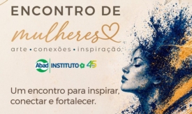 Encontro de Mulheres ABAD tem programação dedicada à inspiração, propósito e conexões