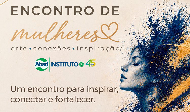 Encontro de Mulheres ABAD tem programação dedicada à inspiração, propósito e conexões